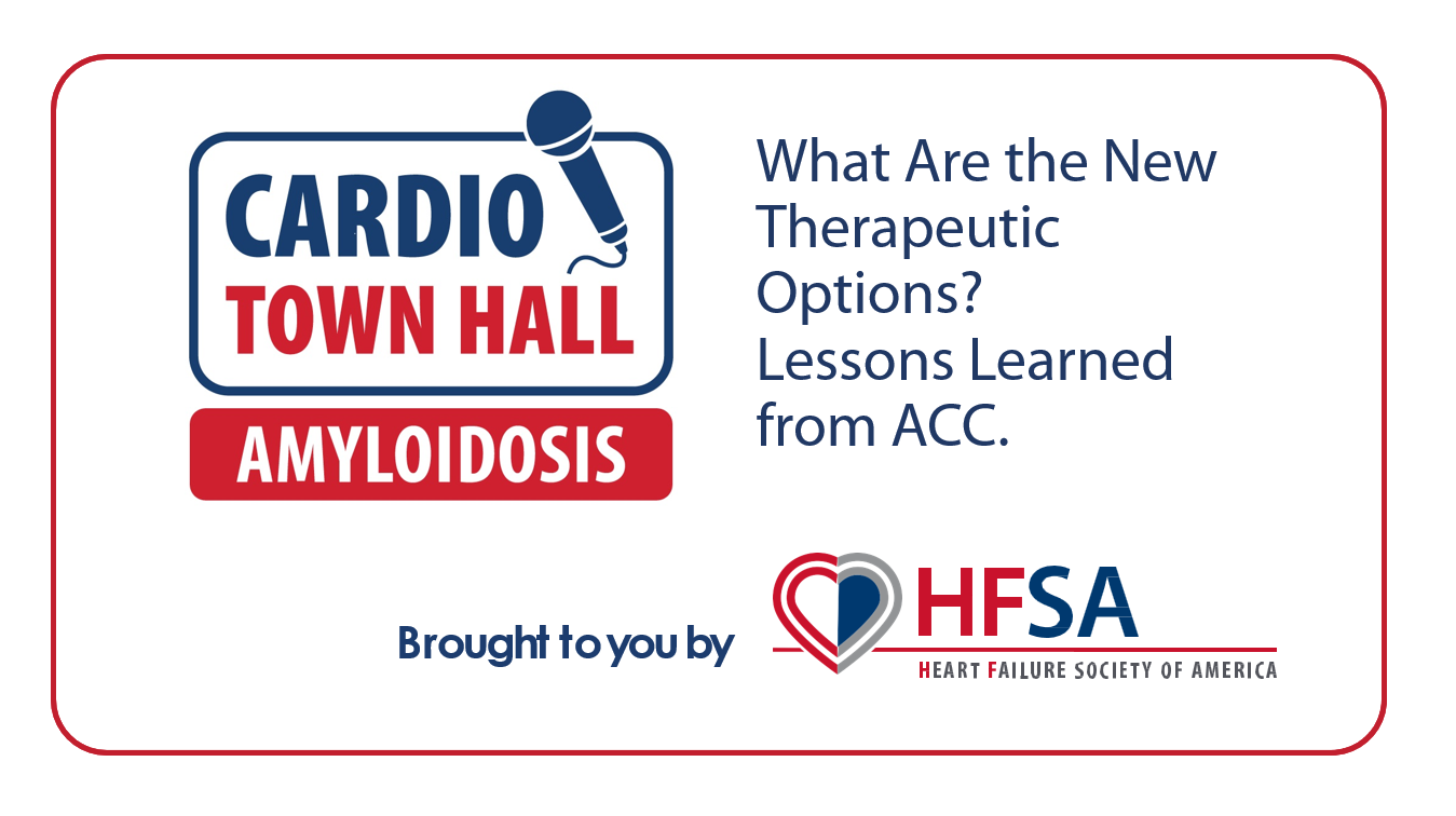 Cardio Town Hall: Amyloidosis - What Are the New Therapeutic Options? Lessons Learned from ACC